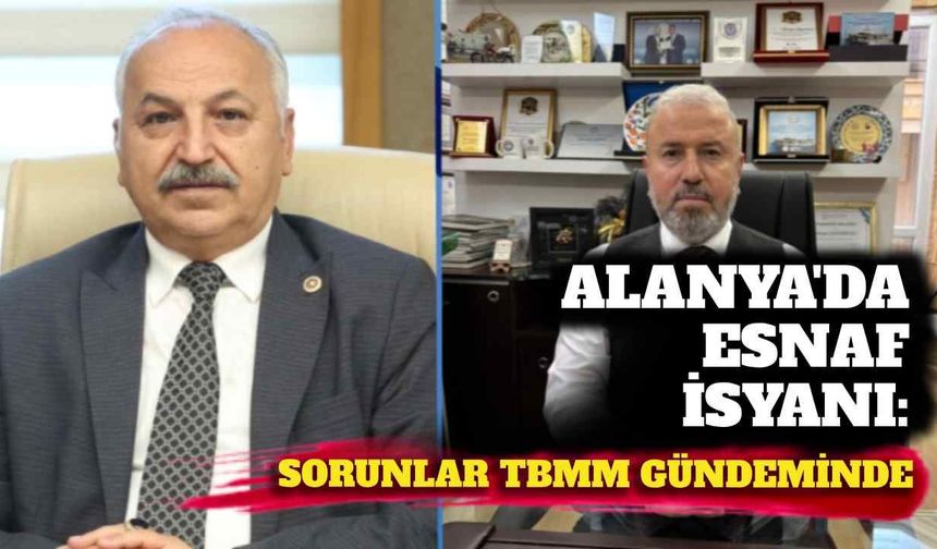 Alanya’da esnaf isyanı: Sorunlar TBMM gündeminde