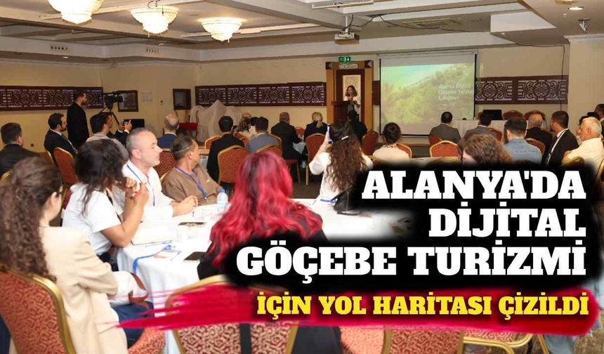 Alanya’da dijital göçebe turizmi için yol haritası çizildi