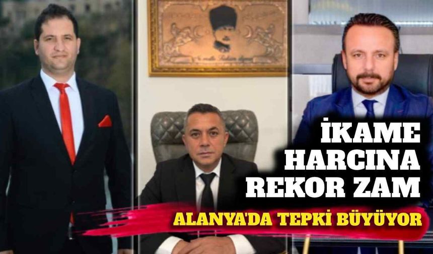 İkamet harcına rekor zam: Alanya’da tepki büyüyor