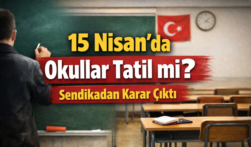 Alanya'da 15 Nisan Çarşamba günü okullar tatil mi? Sendika grev kararı aldı