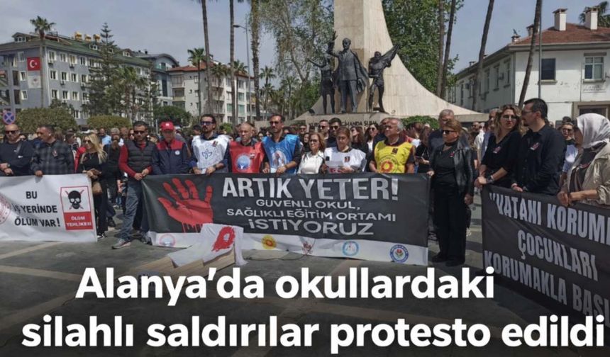 Alanya'da okullardaki silahlı saldırılar protesto edildi