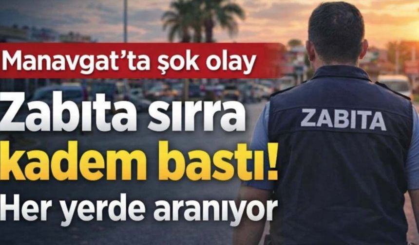 Manavgat'ta zabıta sırra kadem bastı! Her yerde aranıyor