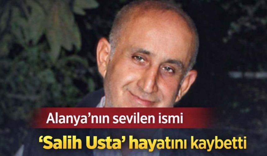 Alanya’nın sevilen ismi “Salih Usta” hayatını kaybetti