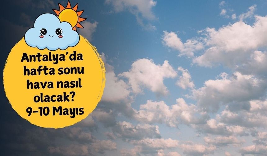 Antalya ve kıyı ilçelerinde hafta sonu yağış beklenmiyor