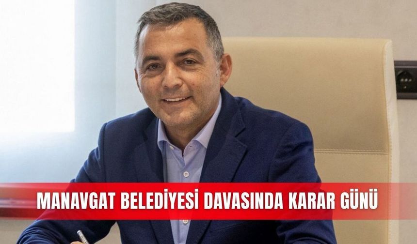 Manavgat Belediyesi davasında karar duruşması başladı