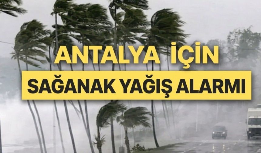 Meteoroloji'den Antalya'nın 6 ilçesine sağanak uyarısı