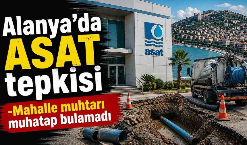 Alanya’da ASAT tepkisi: Mahalle muhtarı muhatap bulamadı