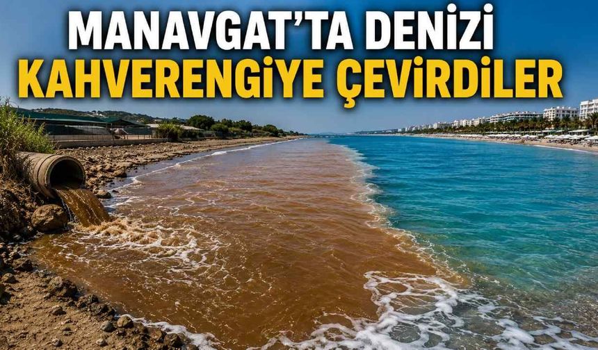 Manavgat’ta denizi kahverengiye çevirdiler