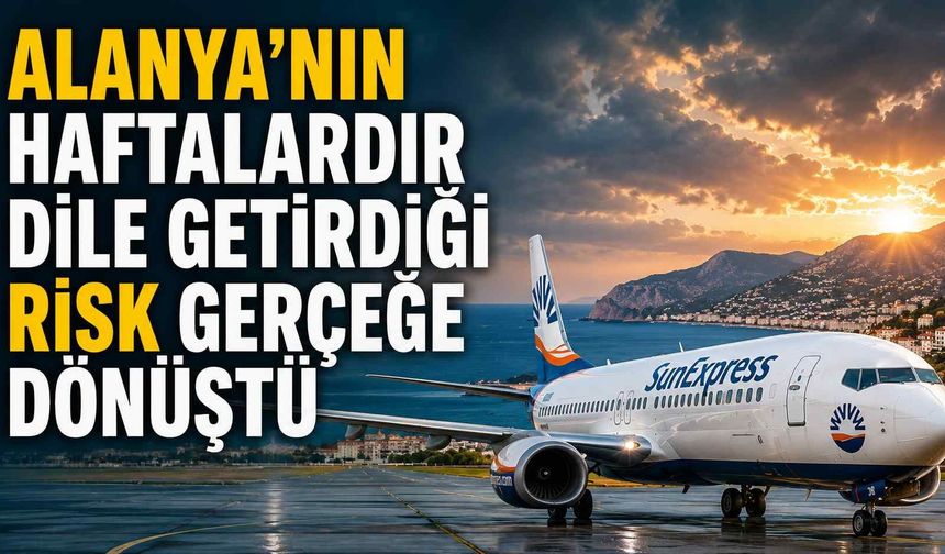 Alanya’nın haftalardır dile getirdiği risk gerçeğe dönüştü