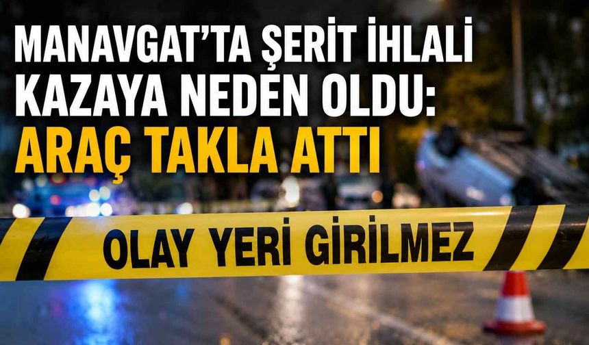 Manavgat’ta şerit ihlali kazaya neden oldu: Araç takla attı