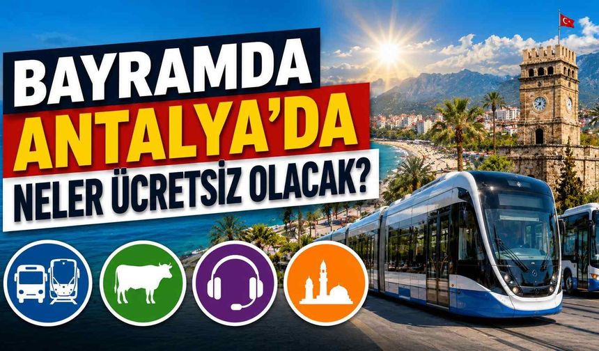 Bayramda Antalya’da neler ücretsiz olacak?