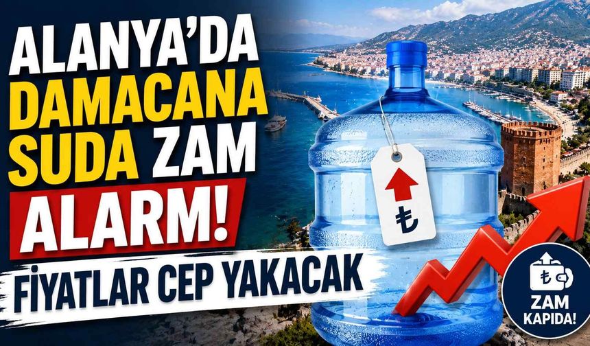Alanya’da damacana suda zam alarmı: Fiyatlar cep yakacak