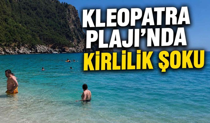 Kleopatra Plajı’nda kirlilik şoku