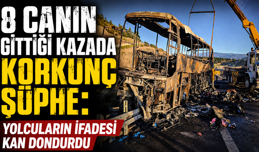 8 canın gittiği kazada korkunç şüphe: Yolcuların ifadesi kan dondurdu