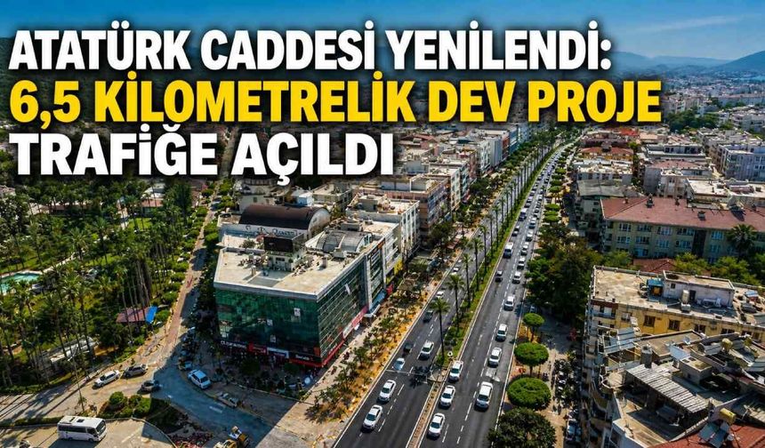 Atatürk Caddesi yenilendi: 6,5 kilometrelik dev proje trafiğe açıldı