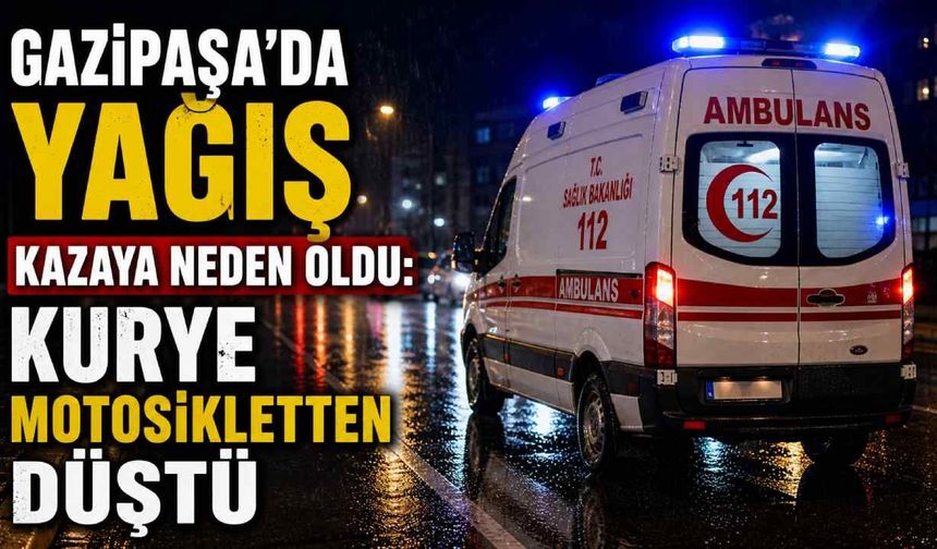 Gazipaşa’da yağış kazaya neden oldu: Kurye motosikletten düştü