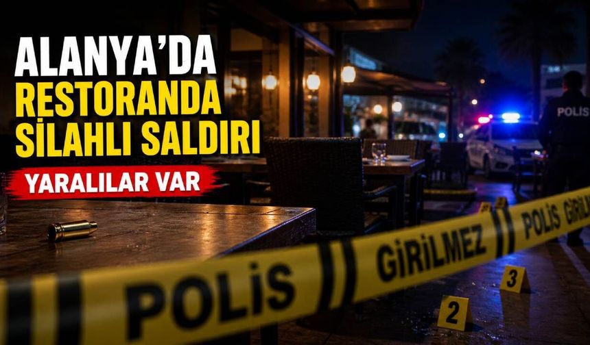 Alanya'da restoranda silahlı saldırı: İki kişi yaralandı