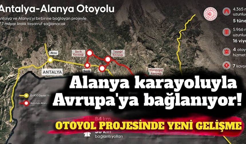 Alanya karayoluyla Avrupa'ya bağlanıyor! Otoyol projesinde yeni gelişme