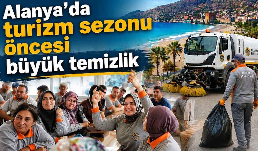 Alanya'da turizm sezonu öncesi büyük temizlik