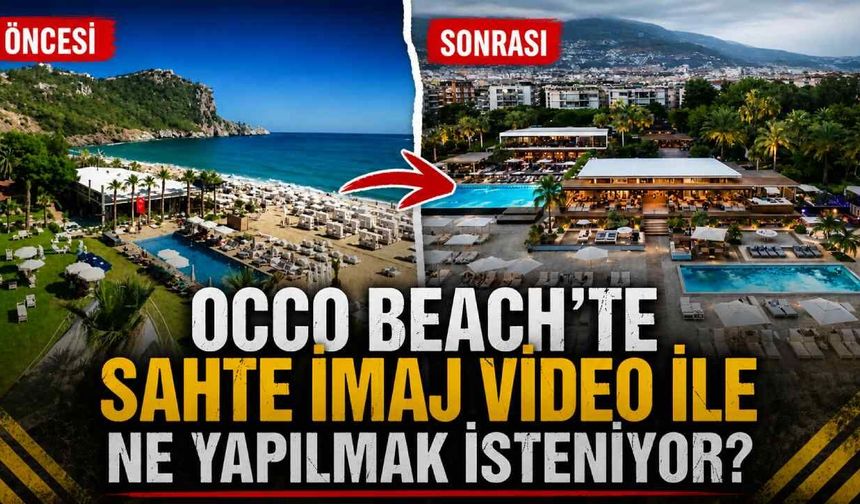 Occo Beach'te sahte imaj video ile ne yapılmak isteniyor