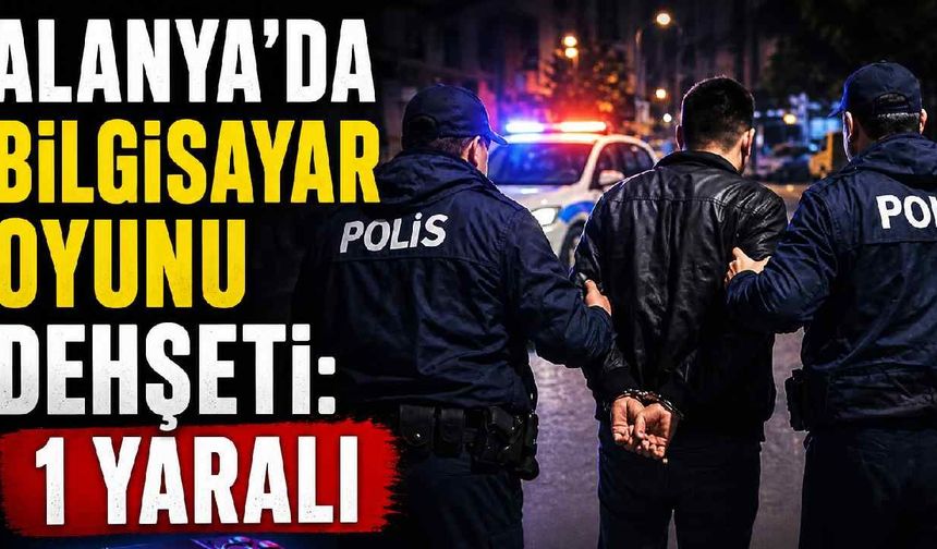 Alanya'da bilgisayar oyunu dehşeti: 1 yaralı