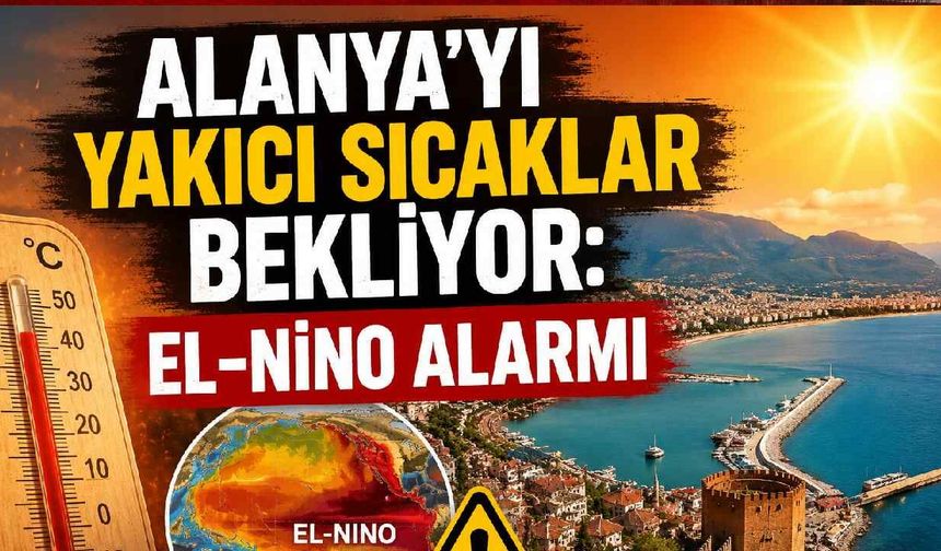 Alanya'yı yakıcı sıcaklar bekliyor: El-Nino alarmı