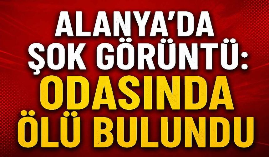 Alanya Türkler'de Rus turist ölü bulundu