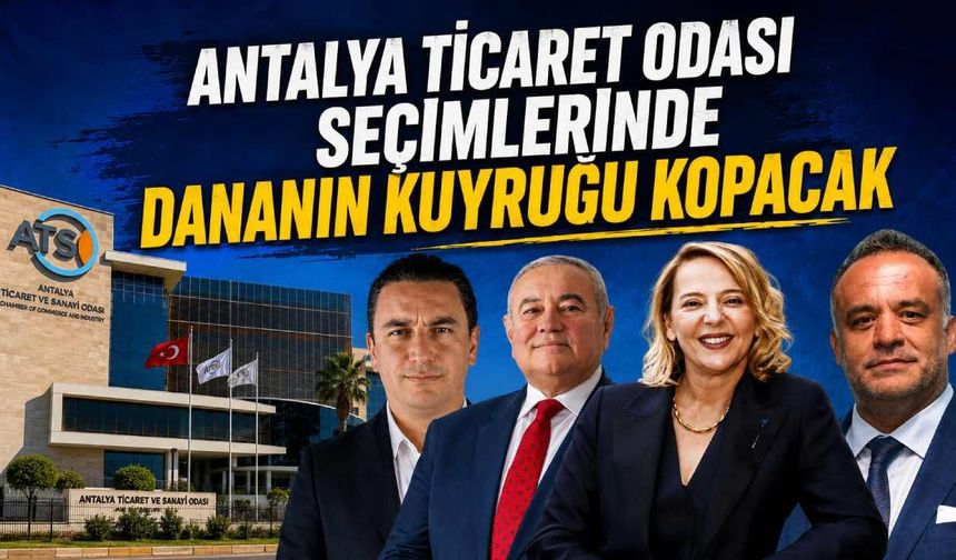 Antalya Ticaret Odası seçimlerinde dananın kuyruğu kopacak