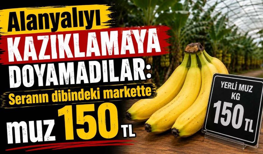 Alanyalıyı kazıklamaya doyamadılar: Seranın dibindeki markette muz 150 TL