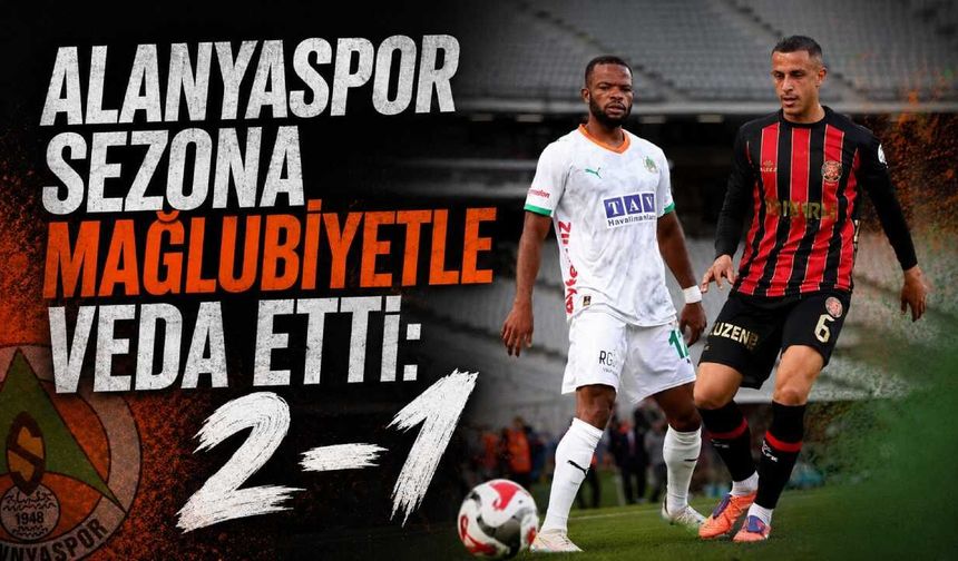 Alanyaspor sezona mağlubiyetle veda etti: 2-1