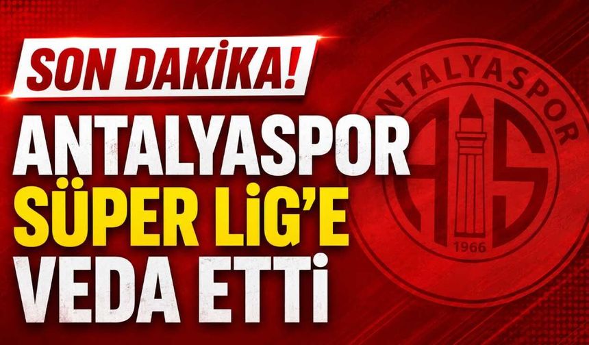 Son Dakika! Antalyaspor Süper Lig'e veda etti