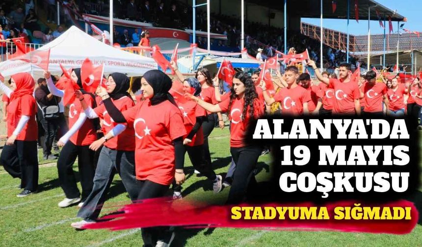 Alanya’da 19 Mayıs coşkusu stadyuma sığmadı