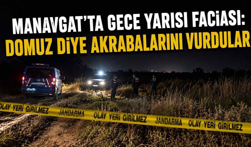 Manavgat’ta gece yarısı faciası: Domuz diye akrabalarını vurdular