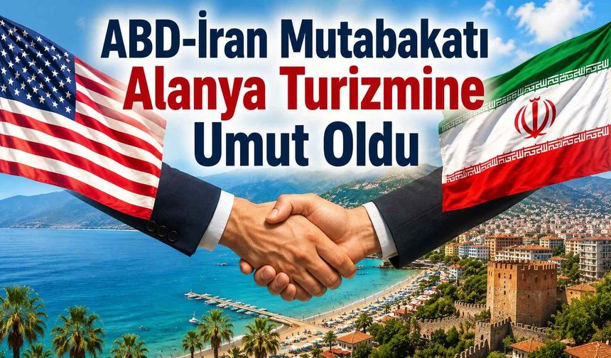 ABD-İran mutabakatı Alanya turizmine umut oldu