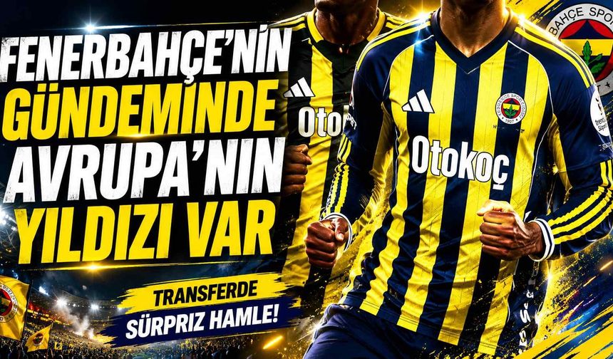 Fenerbahçe’nin gündeminde Avrupa’nın yıldızı var