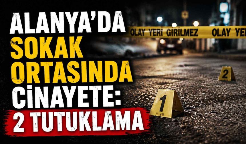 Alanya’da sokak ortasında c*nayette 2 tutuklama