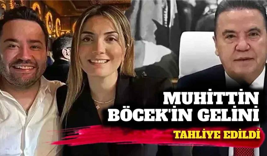 Son dakika - Muhittin Böcek’in gelini tahliye edildi