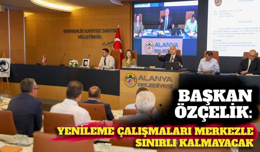Başkan Özçelik: Yenileme çalışmaları merkezle sınırlı kalmayacak
