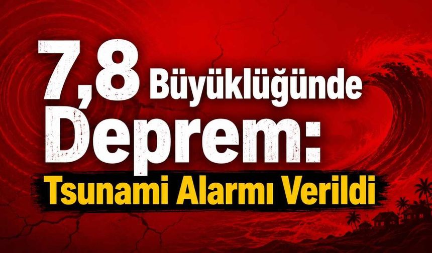 Filipinler Açıklarında 7,8 Büyüklüğünde Deprem: Tsunami Alarmı Verildi