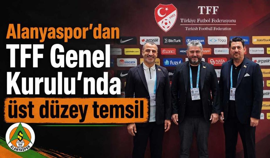 Alanyaspor'dan TFF Genel Kurulu'nda üst düzey temsil