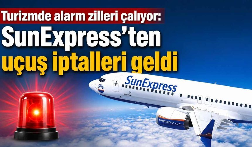 Turizmde alarm zilleri çalıyor: SunExpress'ten uçuş iptalleri geldi