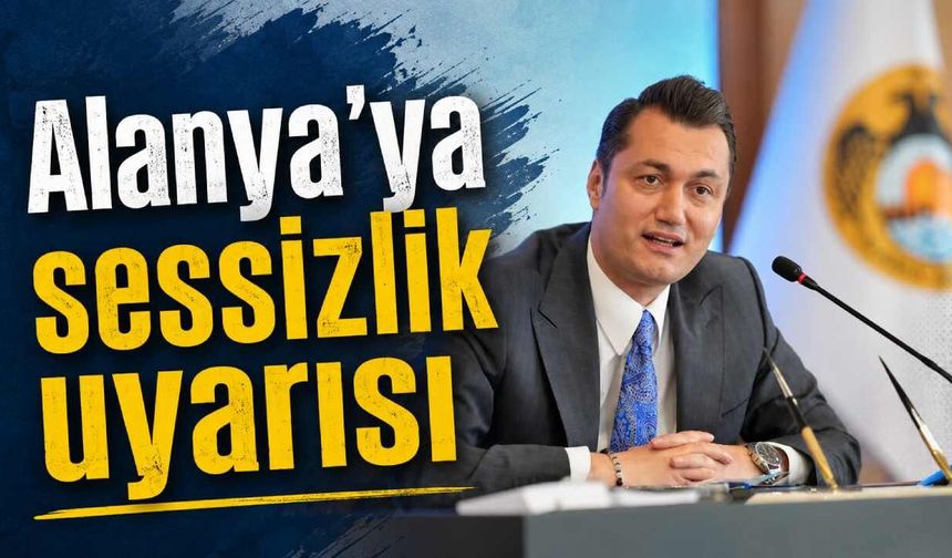 Alanya'ya sessizlik uyarısı