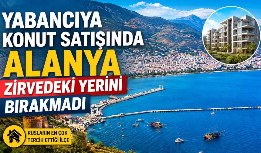 Yabancıya konut satışında Alanya zirvedeki yerini bırakmadı