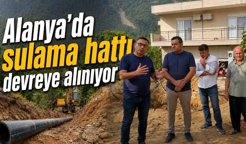 Alanya'da sulama hattı devreye alınıyor