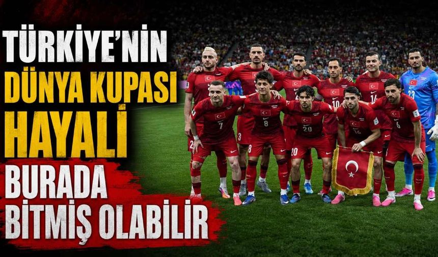 Türkiye'nin Dünya Kupası hayali burada bitmiş olabilir: Uykuları kaçıran senaryo