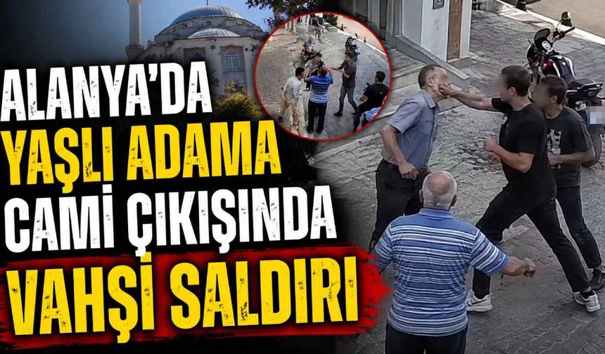 Alanya'da yaşlı adama cami çıkışında vahşi saldırı