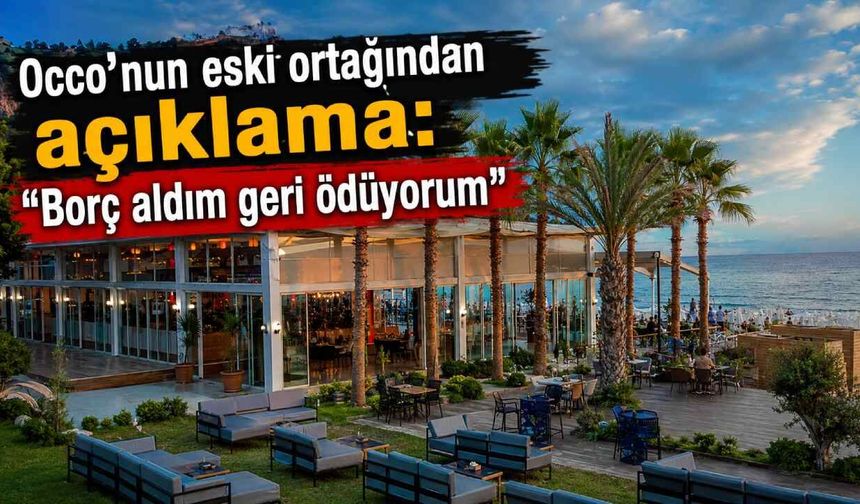 Occo'nun eski ortağından açıklama: Borç aldım geri ödüyorum