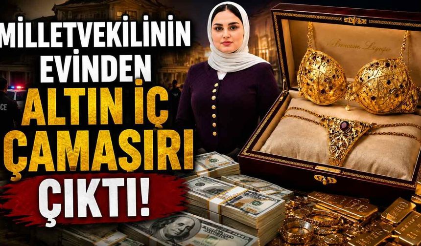 Milletvekilinin evinden altın iç çamaşırı çıktı