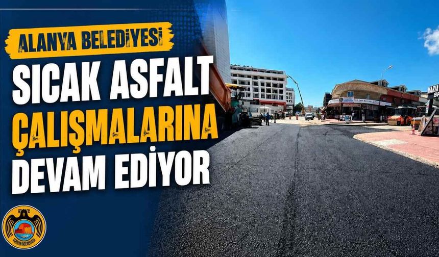 Alanya Belediyesi sıcak asfalt çalışmalarına devam ediyor