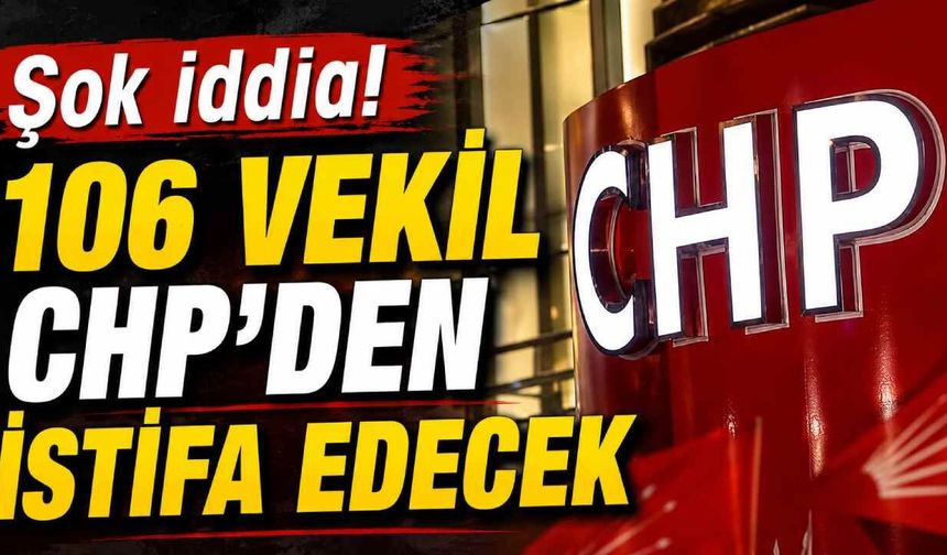 Şok iddia! 106 vekil CHP'den istifa edecek